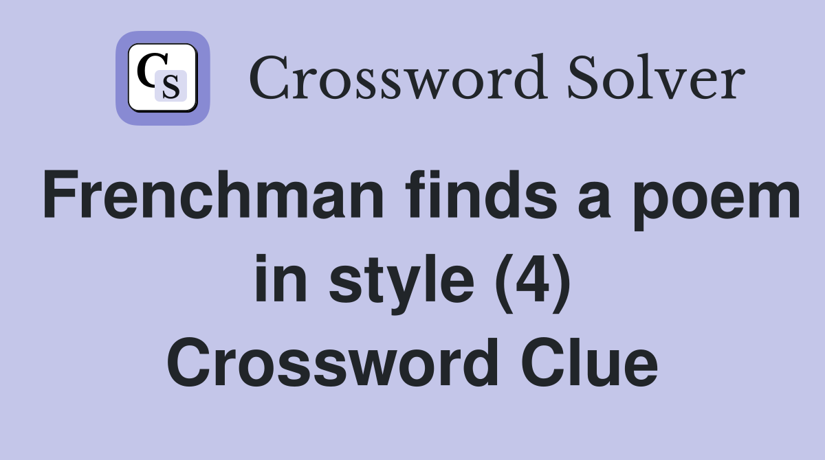 Frenchman finds a poem in style (4) Crossword Clue Answers